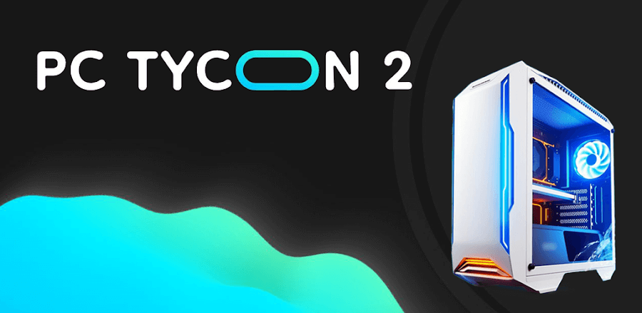 PC Tycoon 2 v1.2.13 MOD APK (Unlimited Cash)
